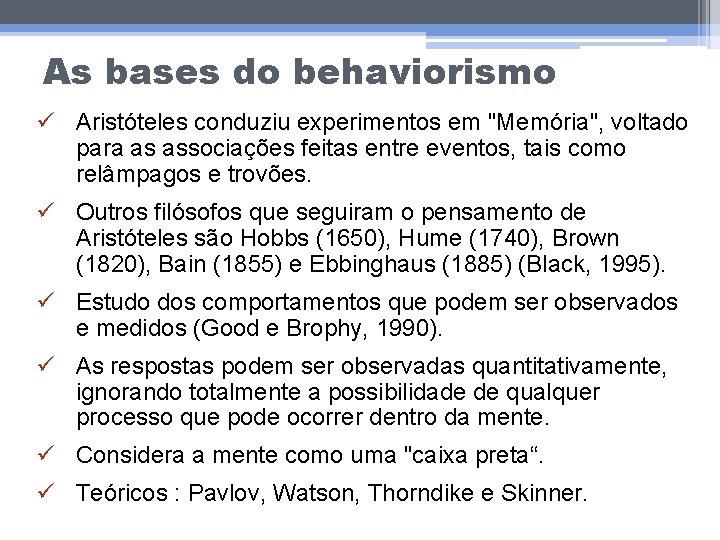 As bases do behaviorismo ü Aristóteles conduziu experimentos em "Memória", voltado para as associações
