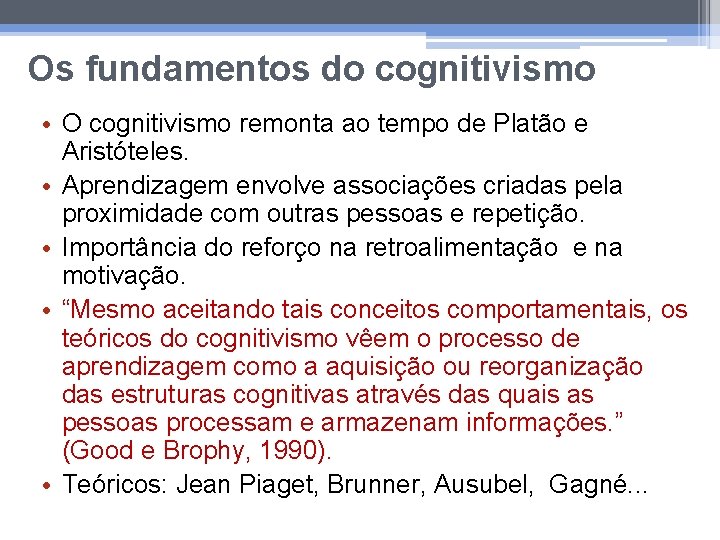 Os fundamentos do cognitivismo • O cognitivismo remonta ao tempo de Platão e Aristóteles.