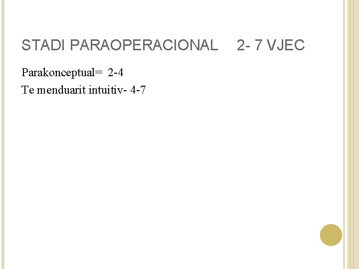 STADI PARAOPERACIONAL Parakonceptual= 2 -4 Te menduarit intuitiv- 4 -7 2 - 7 VJEC
