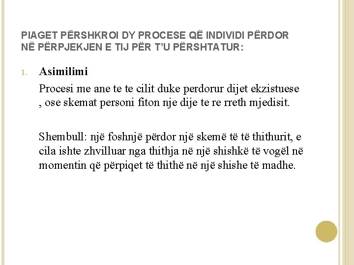 PIAGET PËRSHKROI DY PROCESE QË INDIVIDI PËRDOR NË PËRPJEKJEN E TIJ PËR T’U PËRSHTATUR: