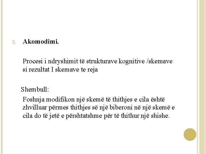 2. Akomodimi. Procesi i ndryshimit të strukturave kognitive /skemave si rezultat I skemave te