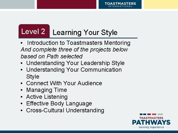 Level 2 Learning Your Style • Introduction to Toastmasters Mentoring And complete three of