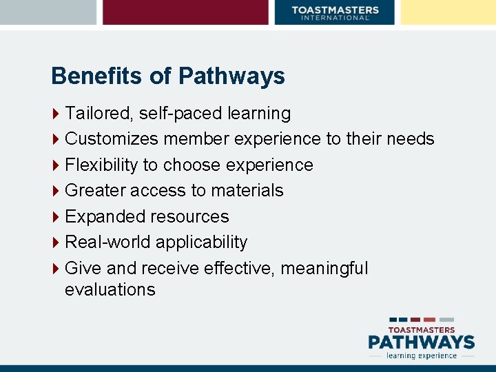 Benefits of Pathways 4 Tailored, self-paced learning 4 Customizes member experience to their needs