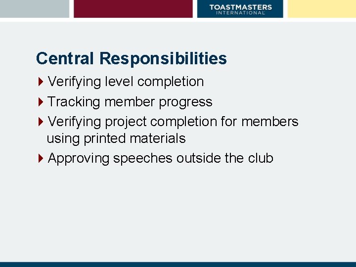 Central Responsibilities 4 Verifying level completion 4 Tracking member progress 4 Verifying project completion