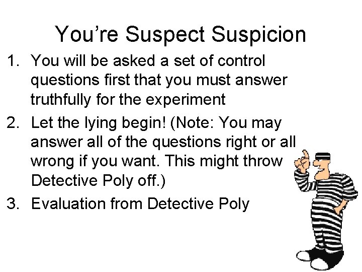 You’re Suspect Suspicion 1. You will be asked a set of control questions first