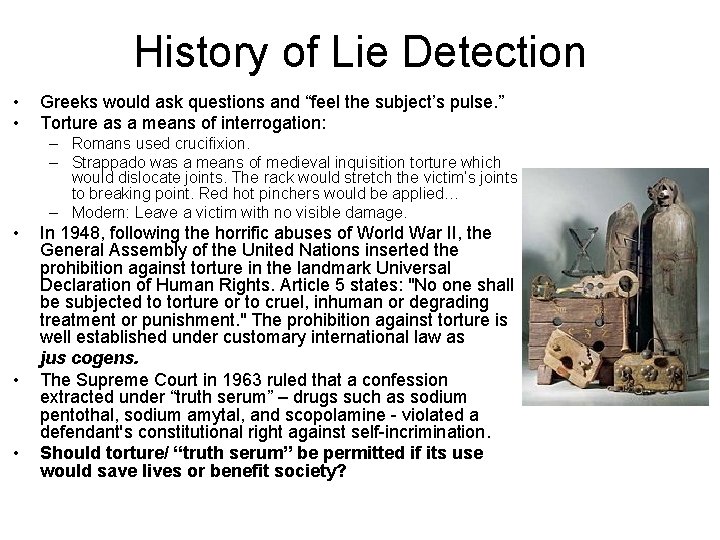 History of Lie Detection • • Greeks would ask questions and “feel the subject’s