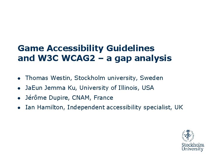Game Accessibility Guidelines and W 3 C WCAG 2 – a gap analysis ●
