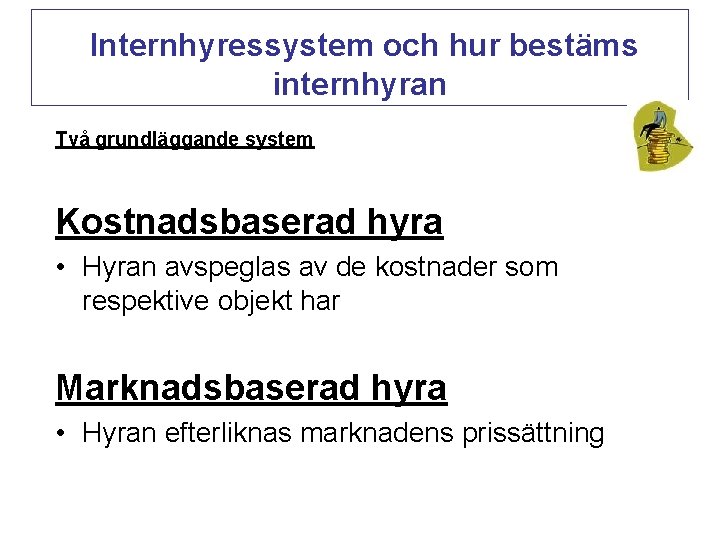  Internhyressystem och hur bestäms internhyran Två grundläggande system Kostnadsbaserad hyra • Hyran avspeglas