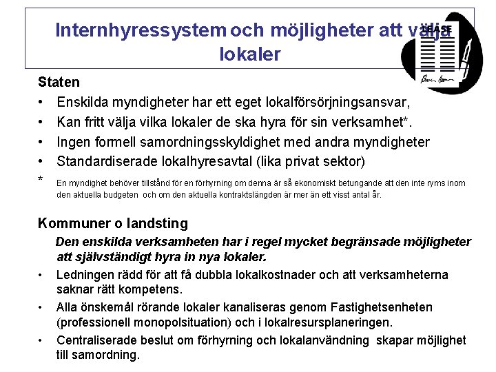  Internhyressystem och möjligheter att välja lokaler Staten • Enskilda myndigheter har ett eget