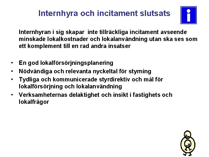Internhyra och incitament slutsats Internhyran i sig skapar inte tillräckliga incitament avseende minskade lokalkostnader