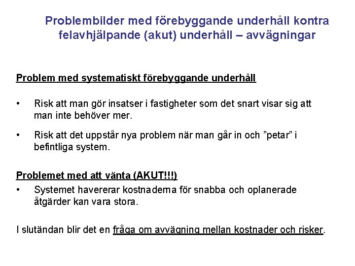 Problembilder med förebyggande underhåll kontra felavhjälpande (akut) underhåll – avvägningar Problem med systematiskt förebyggande