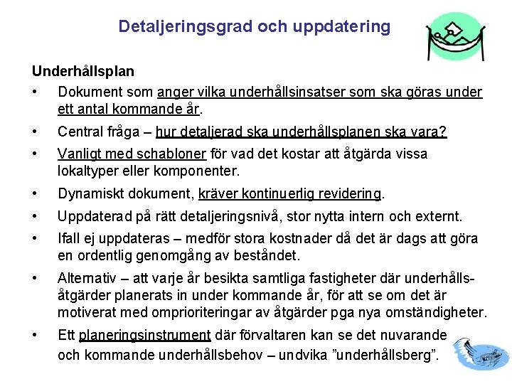 Detaljeringsgrad och uppdatering Underhållsplan • Dokument som anger vilka underhållsinsatser som ska göras under