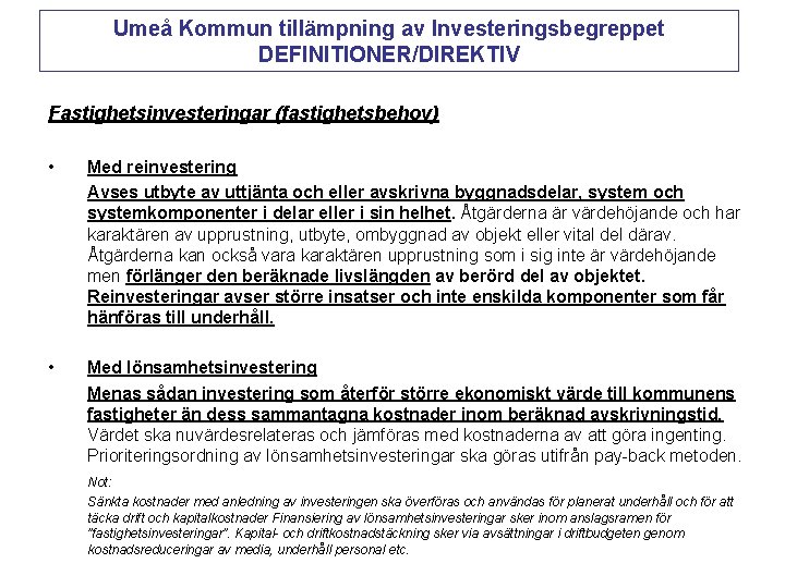 Umeå Kommun tillämpning av Investeringsbegreppet DEFINITIONER/DIREKTIV Fastighetsinvesteringar (fastighetsbehov) • Med reinvestering Avses utbyte av
