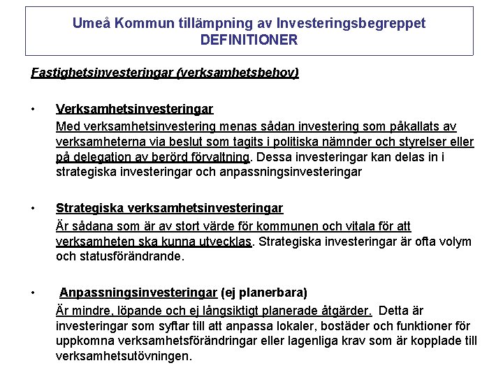 Umeå Kommun tillämpning av Investeringsbegreppet DEFINITIONER Fastighetsinvesteringar (verksamhetsbehov) • Verksamhetsinvesteringar Med verksamhetsinvestering menas sådan