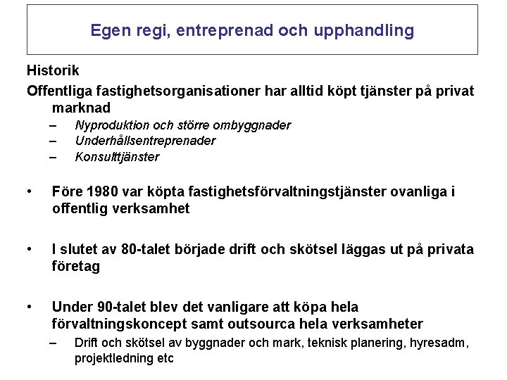 Egen regi, entreprenad och upphandling Historik Offentliga fastighetsorganisationer har alltid köpt tjänster på privat