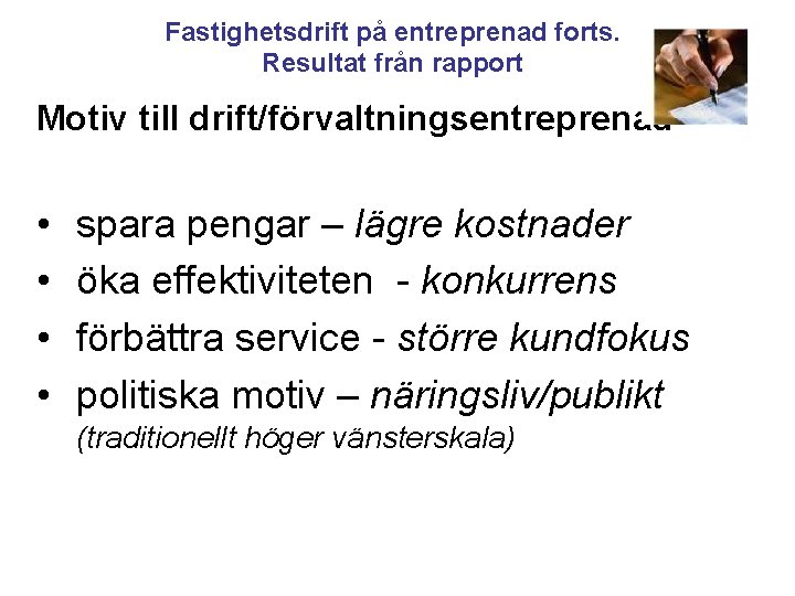 Fastighetsdrift på entreprenad forts. Resultat från rapport Motiv till drift/förvaltningsentreprenad • • spara pengar