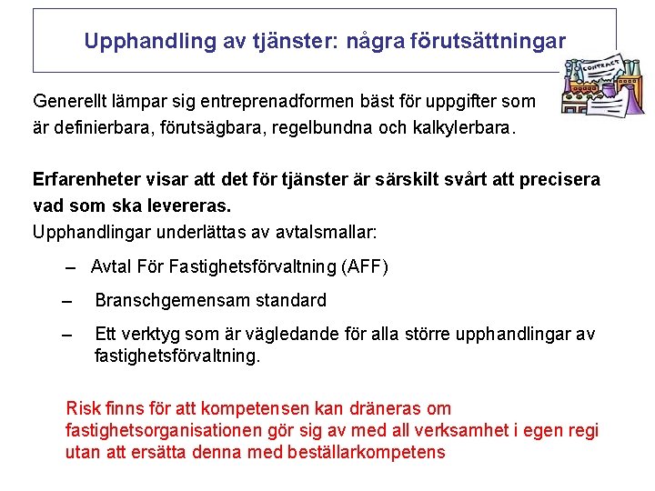 Upphandling av tjänster: några förutsättningar Generellt lämpar sig entreprenadformen bäst för uppgifter som är