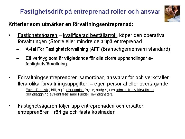 Fastighetsdrift på entreprenad roller och ansvar Kriterier som utmärker en förvaltningsentreprenad: • Fastighetsägaren –
