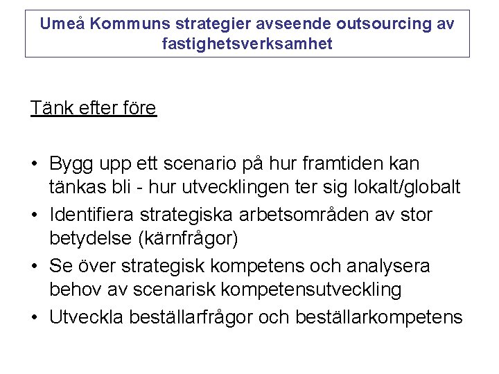 Umeå Kommuns strategier avseende outsourcing av fastighetsverksamhet Tänk efter före • Bygg upp ett