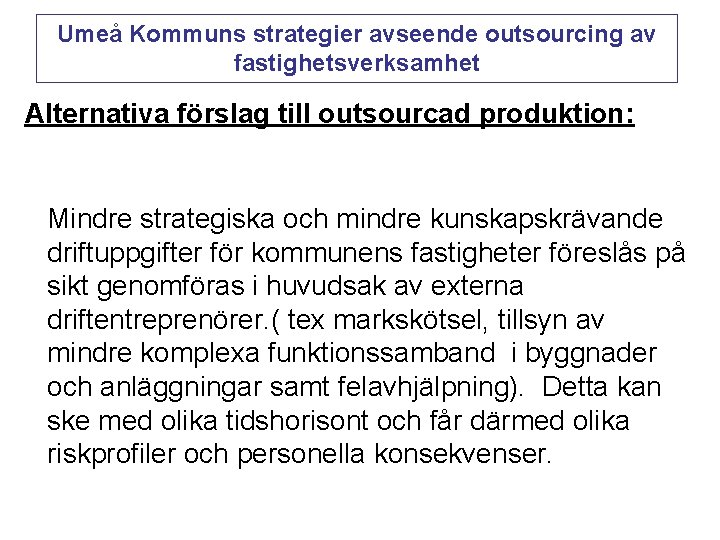 Umeå Kommuns strategier avseende outsourcing av fastighetsverksamhet Alternativa förslag till outsourcad produktion: Mindre strategiska