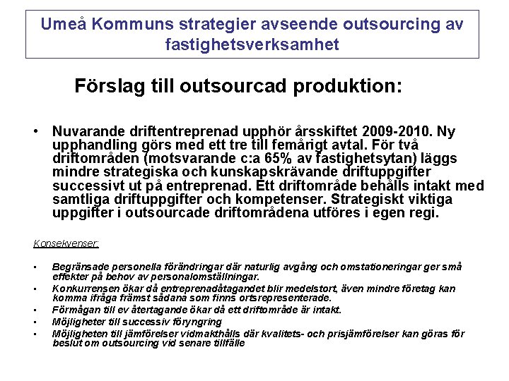 Umeå Kommuns strategier avseende outsourcing av fastighetsverksamhet Förslag till outsourcad produktion: • Nuvarande driftentreprenad