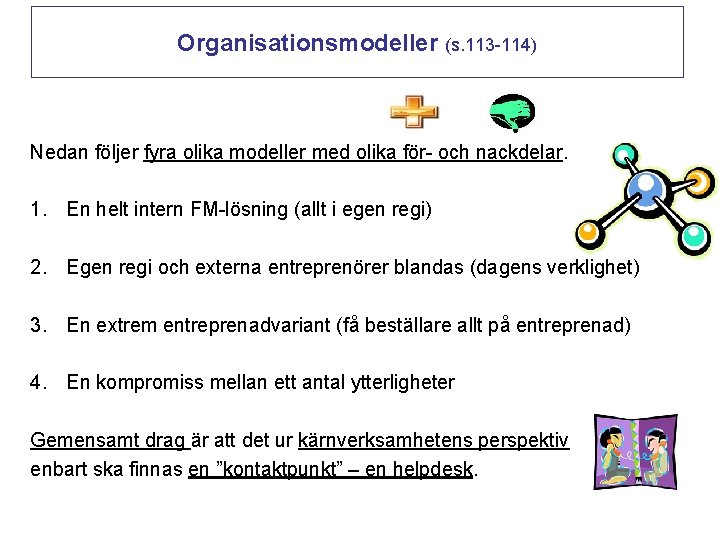 Organisationsmodeller (s. 113 -114) Nedan följer fyra olika modeller med olika för- och nackdelar.