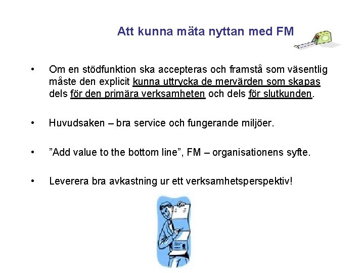  Att kunna mäta nyttan med FM • Om en stödfunktion ska accepteras och