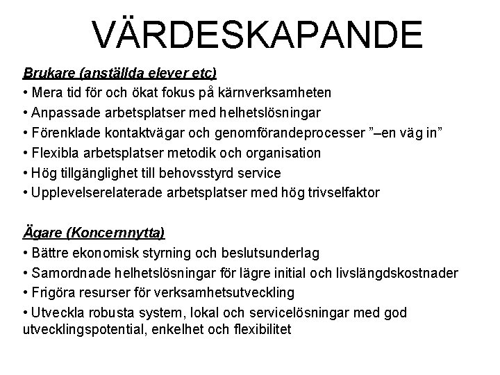 VÄRDESKAPANDE Brukare (anställda elever etc) • Mera tid för och ökat fokus på kärnverksamheten