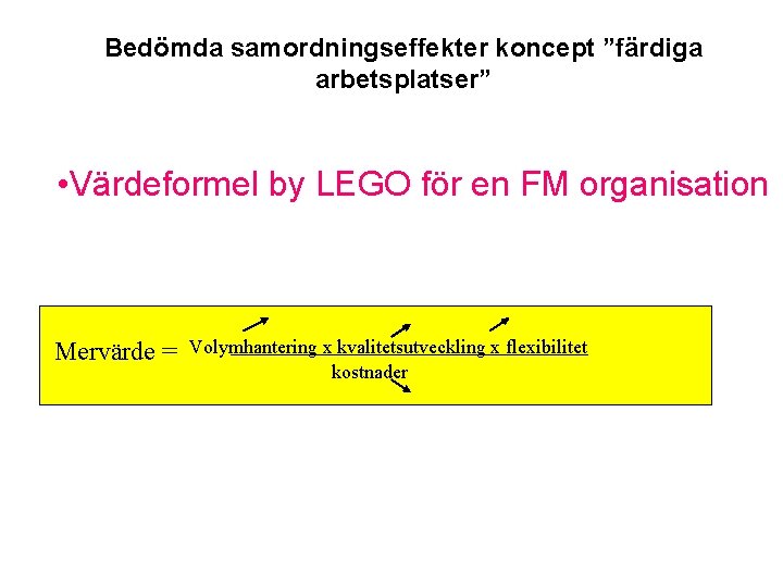 Bedömda samordningseffekter koncept ”färdiga arbetsplatser” • Värdeformel by LEGO för en FM organisation Mervärde