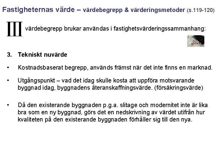 Fastigheternas värde – värdebegrepp & värderingsmetoder (s. 119 -120) värdebegrepp brukar användas i fastighetsvärderingssammanhang: