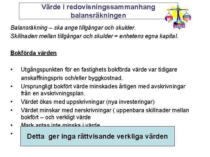 Värde i redovisningssammanhang balansräkningen Balansräkning – ska ange tillgångar och skulder. Skillnaden mellan tillgångar