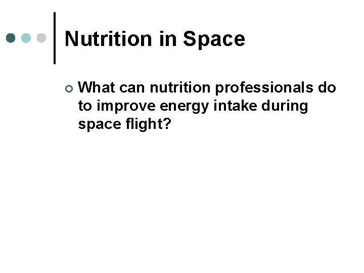 Nutrition in Space ¢ What can nutrition professionals do to improve energy intake during