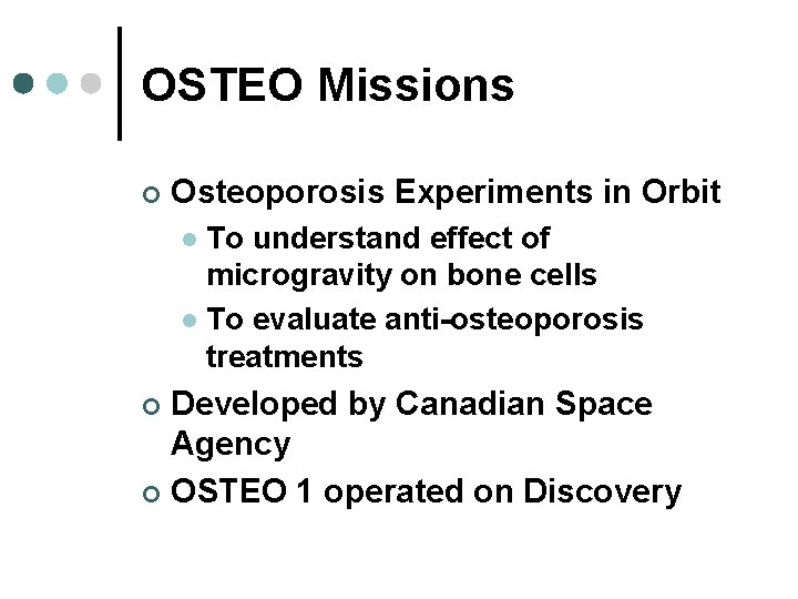 OSTEO Missions ¢ Osteoporosis Experiments in Orbit To understand effect of microgravity on bone