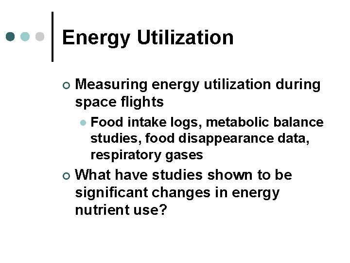 Energy Utilization ¢ Measuring energy utilization during space flights l ¢ Food intake logs,