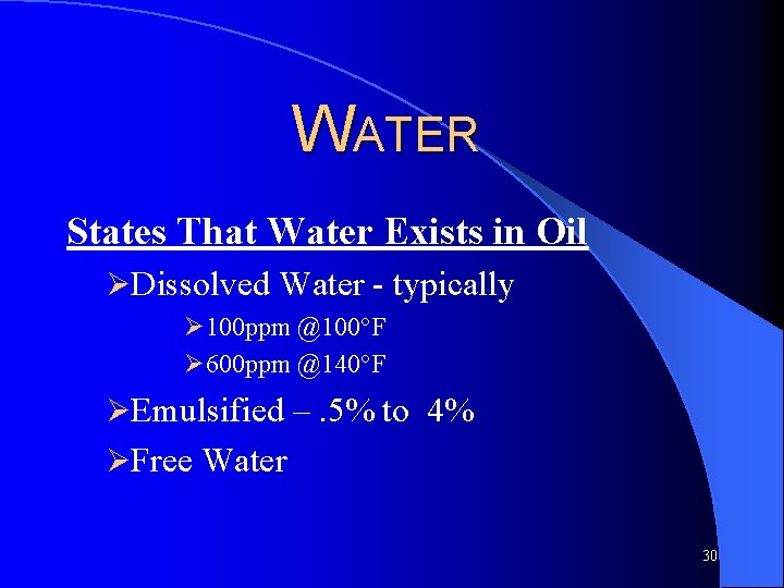 WATER States That Water Exists in Oil ØDissolved Water - typically Ø 100 ppm