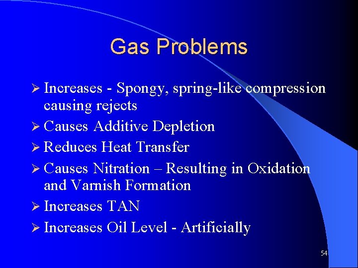 Gas Problems Ø Increases - Spongy, spring-like compression causing rejects Ø Causes Additive Depletion