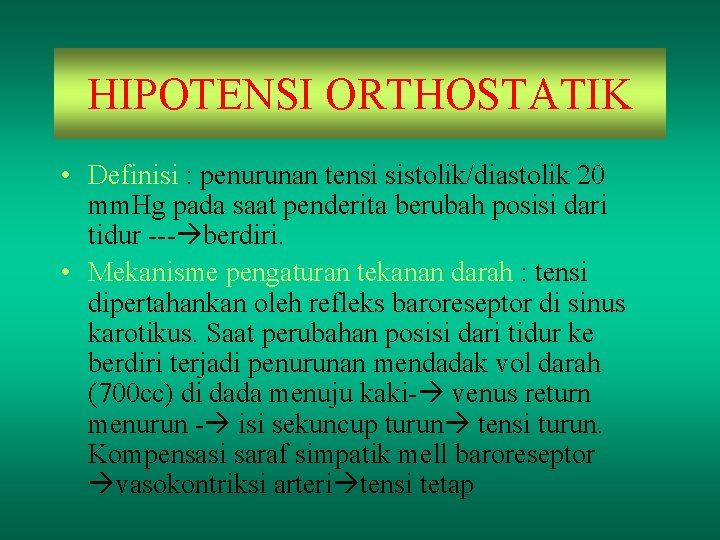 HIPOTENSI ORTHOSTATIK • Definisi : penurunan tensi sistolik/diastolik 20 mm. Hg pada saat penderita