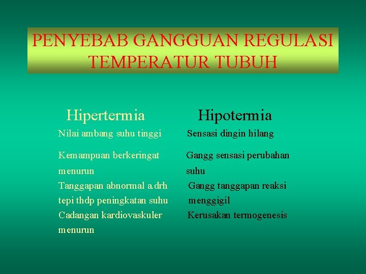 PENYEBAB GANGGUAN REGULASI TEMPERATUR TUBUH Hipertermia Hipotermia Nilai ambang suhu tinggi Sensasi dingin hilang