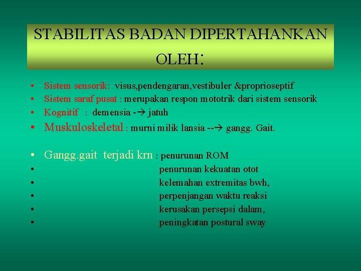 STABILITAS BADAN DIPERTAHANKAN OLEH: • Sistem sensorik: visus, pendengaran, vestibuler &proprioseptif • Sistem saraf