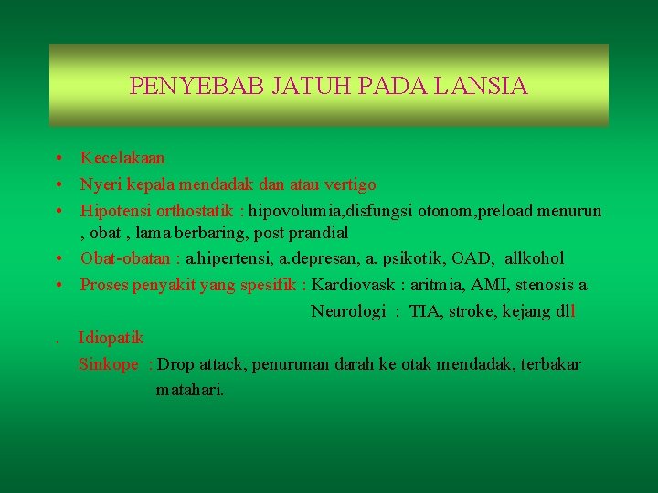 PENYEBAB JATUH PADA LANSIA • Kecelakaan • Nyeri kepala mendadak dan atau vertigo •