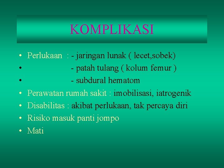 KOMPLIKASI • • Perlukaan : - jaringan lunak ( lecet, sobek) - patah tulang