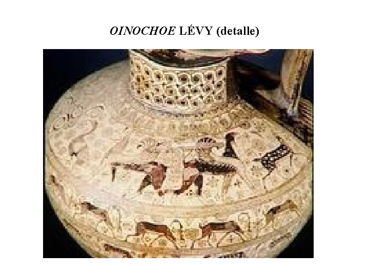 OINOCHOE LÉVY (detalle) 