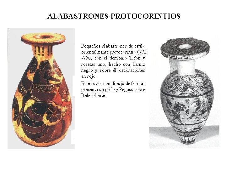 ALABASTRONES PROTOCORINTIOS Pequeños alabastrones de estilo orientalizante protocorintio (775 -750) con el demonio Tifón