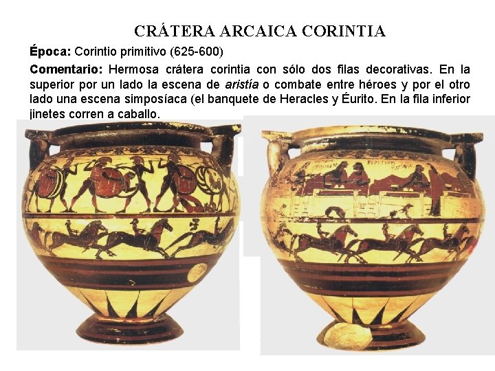 CRÁTERA ARCAICA CORINTIA Época: Corintio primitivo (625 -600) Comentario: Hermosa crátera corintia con sólo
