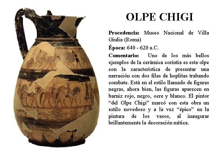 OLPE CHIGI Procedencia: Museo Nacional de Villa Giulia (Roma) Época: 640 - 620 a.