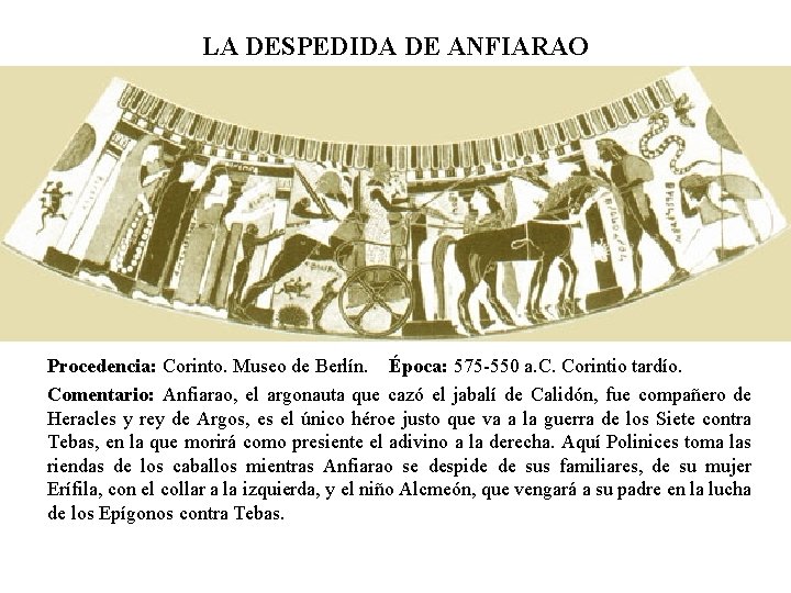 LA DESPEDIDA DE ANFIARAO Procedencia: Corinto. Museo de Berlín. Época: 575 -550 a. C.