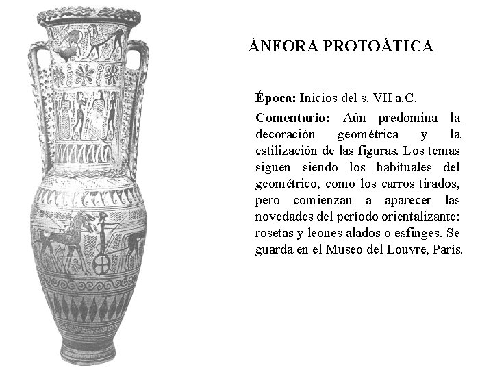 ÁNFORA PROTOÁTICA Época: Inicios del s. VII a. C. Comentario: Aún predomina la decoración