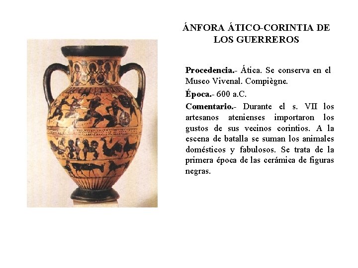 ÁNFORA ÁTICO-CORINTIA DE LOS GUERREROS Procedencia. - Ática. Se conserva en el Museo Vivenal.