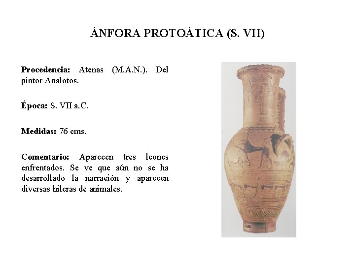 ÁNFORA PROTOÁTICA (S. VII) Procedencia: Atenas (M. A. N. ). Del pintor Analotos. Época: