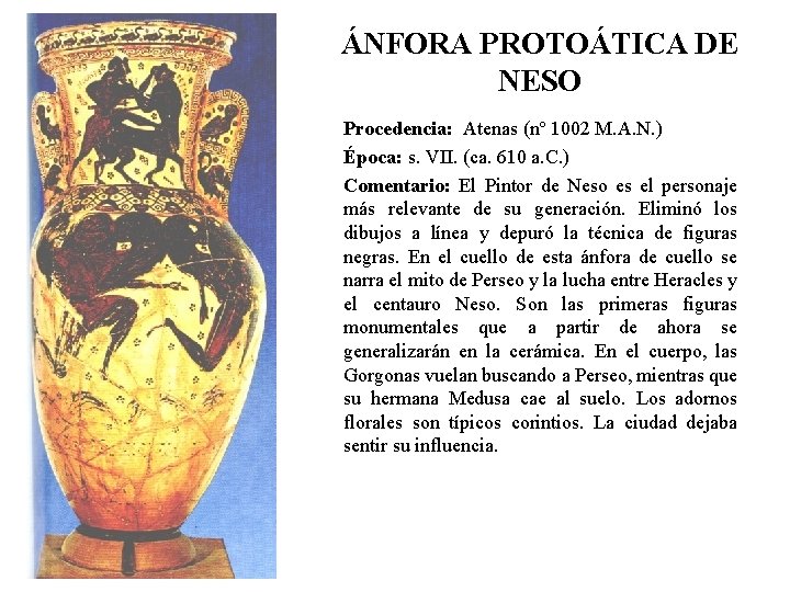 ÁNFORA PROTOÁTICA DE NESO Procedencia: Atenas (nº 1002 M. A. N. ) Época: s.